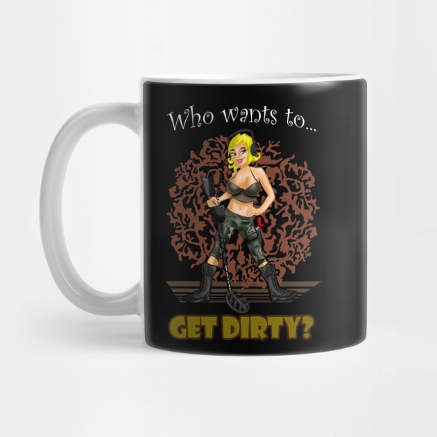 Metal Detecting T-shirt, Who Wants To Get Dirty? by FreddyK